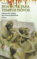 Boa nova para tempos novos. Comentarios vela��os aos evanxeos dominicais. Ciclo A